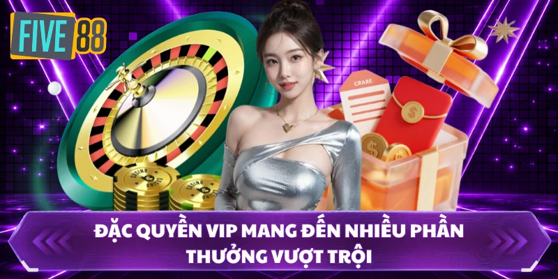 khuyến mãi five88 3 Đặc quyền VIP mang đến nhiều phần thưởng vượt trội