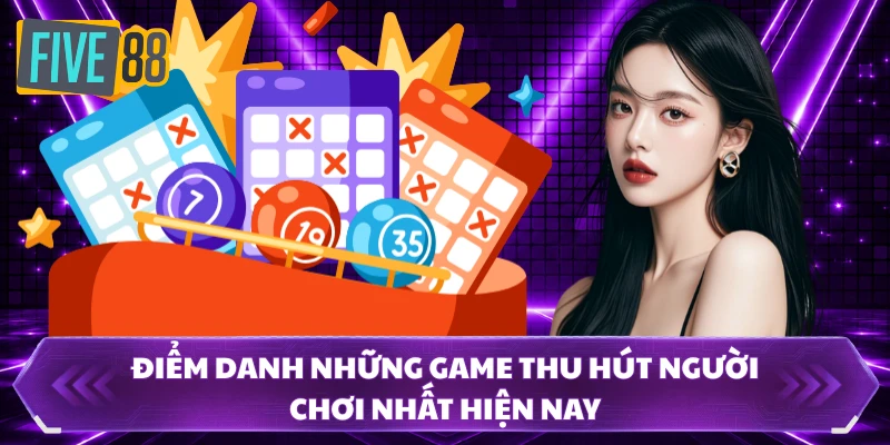 xổ số five88 3 Điểm danh những game thu hút người chơi nhất hiện nay