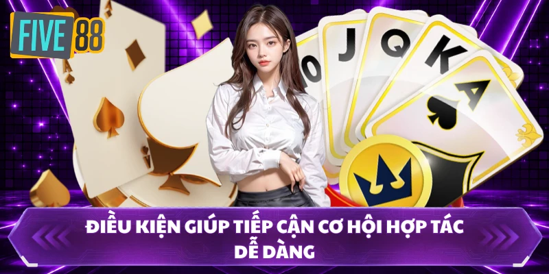 đại lý five88 2 Điều kiện giúp tiếp cận cơ hội hợp tác dễ dàng