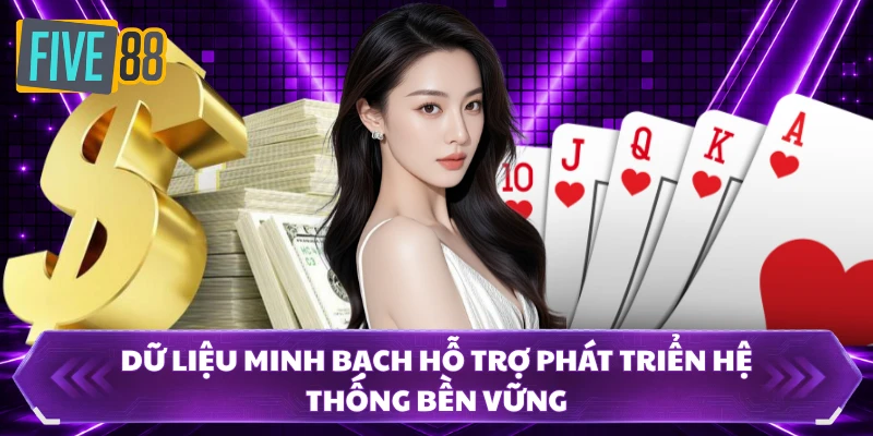 đại lý five88 1 Dữ liệu minh bạch hỗ trợ phát triển hệ thống bền vững