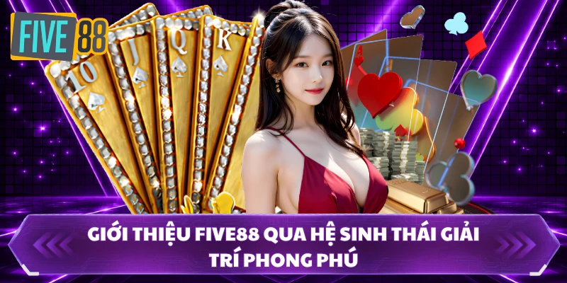 Giới Thiệu FIVE88 Và Điểm Nổi Bật Đang Thu Hút Người Dùng 2 Giới thiệu FIVE88 qua hệ sinh thái giải trí phong phú