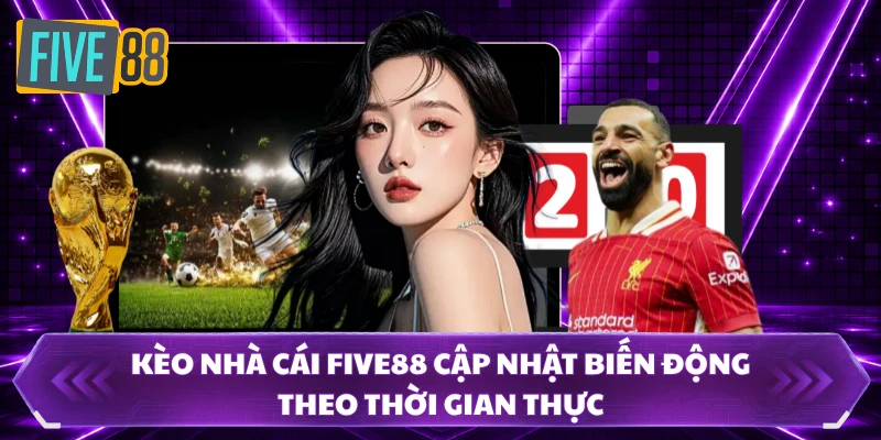 Kèo Nhà Cái FIVE88 Được Quan Tâm Nhờ Tỷ Lệ Đa Dạng 2 Kèo nhà cái FIVE88 cập nhật biến động theo thời gian thực