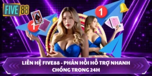 Liên Hệ FIVE88 - Phản Hồi Hỗ Trợ Nhanh Chóng Trong 24H