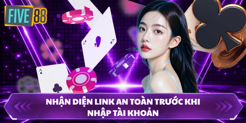 Link FIVE88 Chính Thức 1 Chạm - Vào Game Cực Nhanh 2 Nhận diện link an toàn trước khi nhập tài khoản