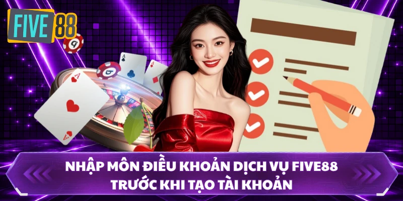 Điều Khoản Dịch Vụ FIVE88 - Bảo Vệ Cuộc Chơi An Toàn 100% 1 Nhập môn điều khoản dịch vụ FIVE88 trước khi tạo tài khoản