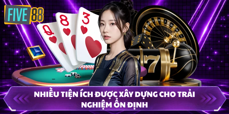 Giới Thiệu FIVE88 Và Điểm Nổi Bật Đang Thu Hút Người Dùng 3 Nhiều tiện ích được xây dựng cho trải nghiệm ổn định