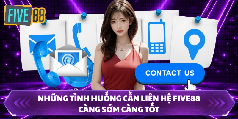 Liên Hệ FIVE88 - Phản Hồi Hỗ Trợ Nhanh Chóng Trong 24H 1 Những tình huống cần liên hệ FIVE88 càng sớm càng tốt
